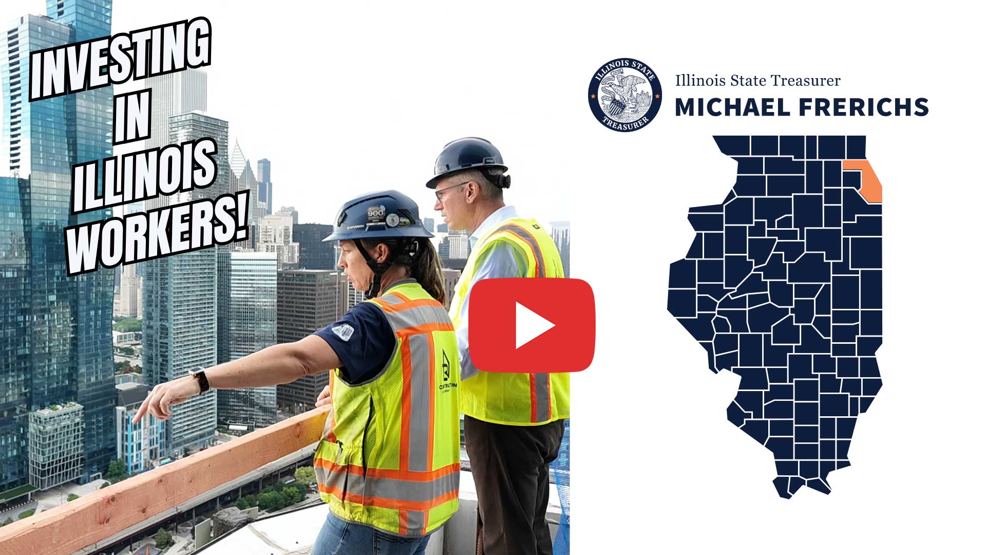 Treasurer Frerichs and a construction worker, both wearing hard hats and yellow vests, looking at the Chicago skyline. Overlaying text says: Investing in Illinois workers. A map of Illinois also is visible.